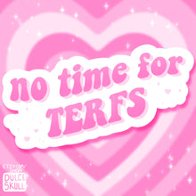 Load image into Gallery viewer, No Time for TERFS Matte Vinyl Sticker
