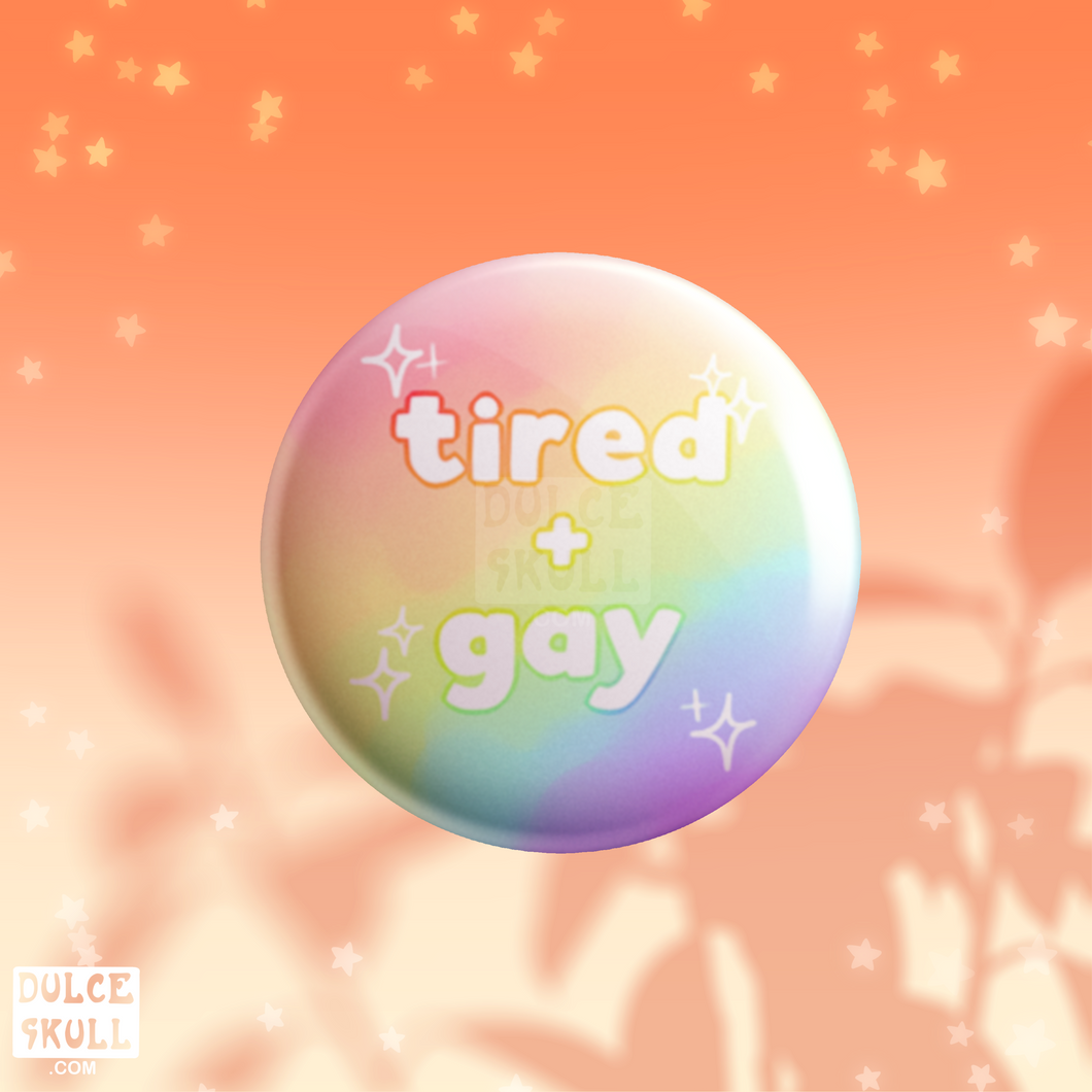 Tired & Gay Button